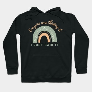 Everyone was thinking it I just said it ! Hoodie